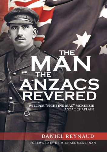 The man the Anzacs revered : William 'Fighting Mac' McKenzie Anzac chaplain