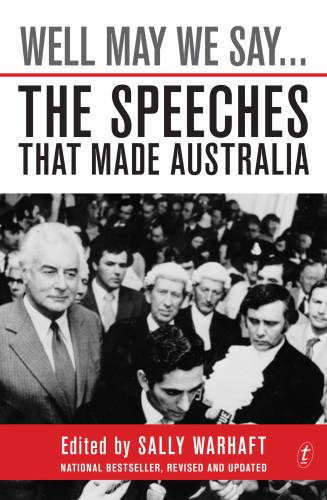 Well May We Say ... : the Speeches That Made Australia.