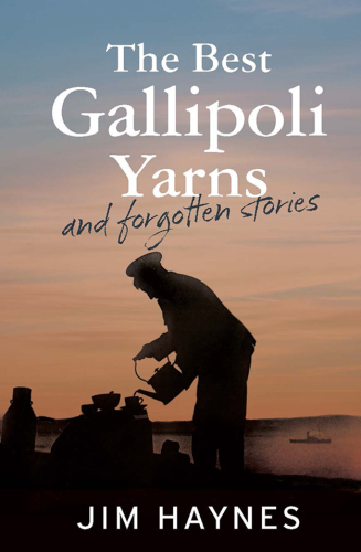 The Best Gallipoli Yarns and Forgotten Stories