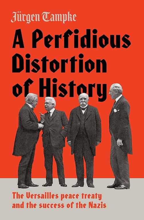 A Perfidious Distortion of History: the Versailles Peace Treaty and the success of the Nazis