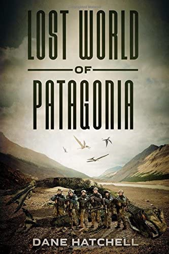 Lost World Of Patagonia: A Dinosaur Thriller