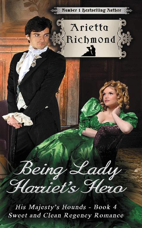 Being Lady Harriet's Hero: Sweet and Clean Regency Romance (His Majesty's Hounds) (Volume 4)