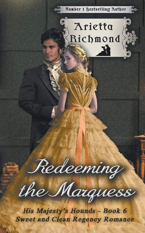 Redeeming the Marquess: Sweet and Clean Regency Romance (His Majesty's Hounds) (Volume 6)