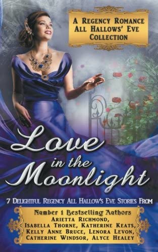 Love in the Moonlight: A Regency Romance All Hallows' Eve Collection: 7 Delightful Regency Romance All Hallows' Eve Stories (Regency Collections) (Volume 6)