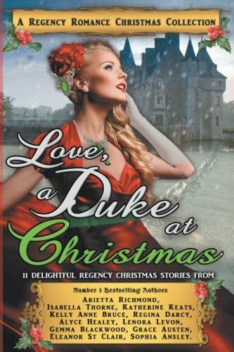 Love, a Duke at Christmas: A Regency Romance Christmas Collection: 11 Delightful Regency Christmas Stories (Regency Collections) (Volume 7)