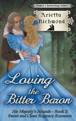 Loving the Bitter Baron: Sweet and Clean Regency Romance (His Majesty's Hounds) (Volume 11)