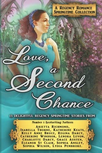 Love, a Second Chance: A Regency Romance Springtime Collection: 13 Delightful Regency Springtime Stories (Regency Collections) (Volume 9)