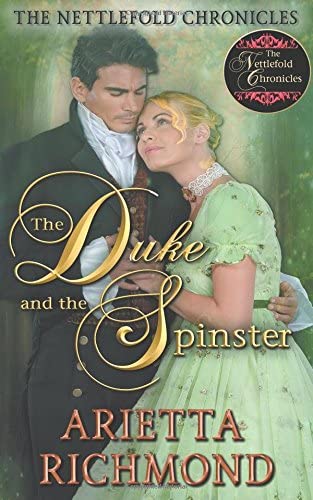 The Duke and the Spinster: Clean Regency Romance (The Nettlefold Chronicles) (Volume 1)