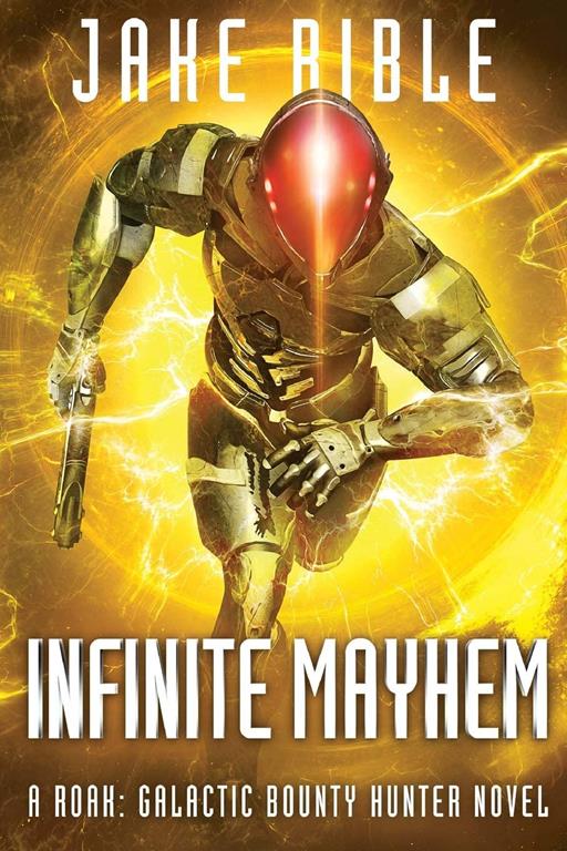 Infinite Mayhem: A Roak: Galactic Bounty Hunter Novel (Volume 5)