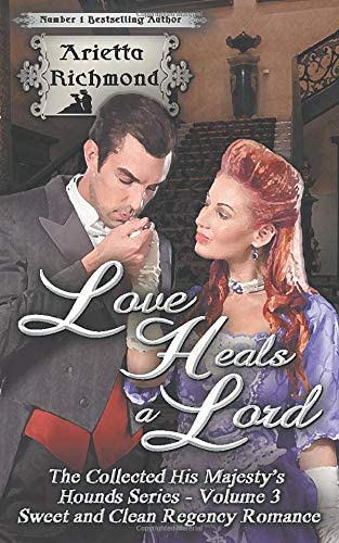 Love Heals a Lord: Sweet and Clean Regency Romance (The Collected His Majesty's Hounds Series)