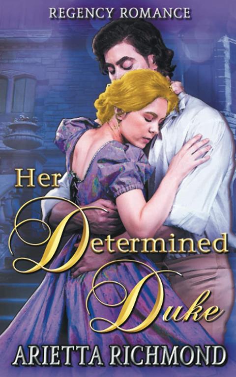 Her Determined Duke: Clean Regency Romance (The Her Duke Collection)