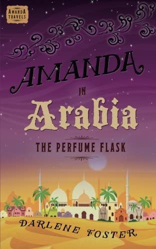 Amanda in Arabia: The Perfume Flask (1) (An Amanda Travels Adventure)