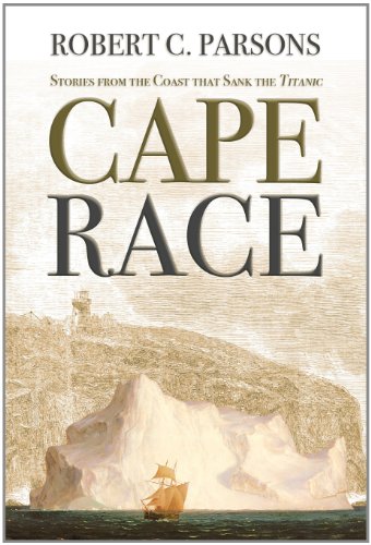 Cape Race: Stories from the Coast that Sank the Titanic