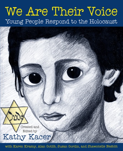 We are their voice : young people respond to the Holocaust