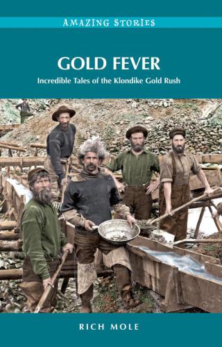 Gold fever : incredible tales of the Klondike gold rush