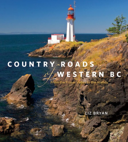 Country roads of western BC : from the Fraser Valley to the islands