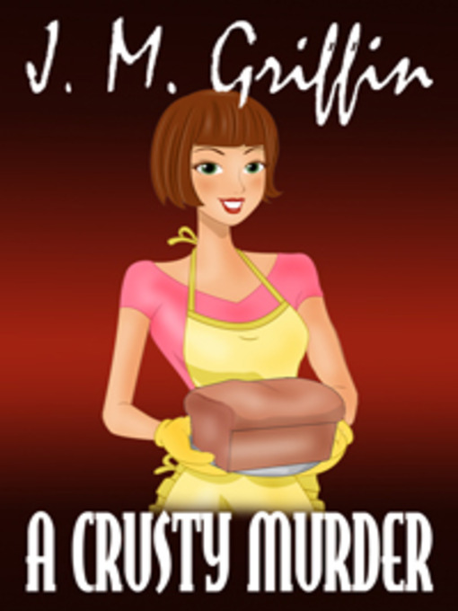 A crusty murder : Deadly Bakery Series, Book 1