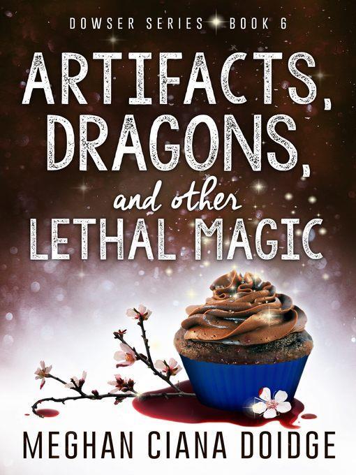 Artifacts, Dragons, and Other Lethal Magic (Dowser 6)