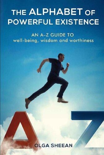 The Alphabet of Powerful Existence: an A-Z guide to well-being, wisdom and worthiness