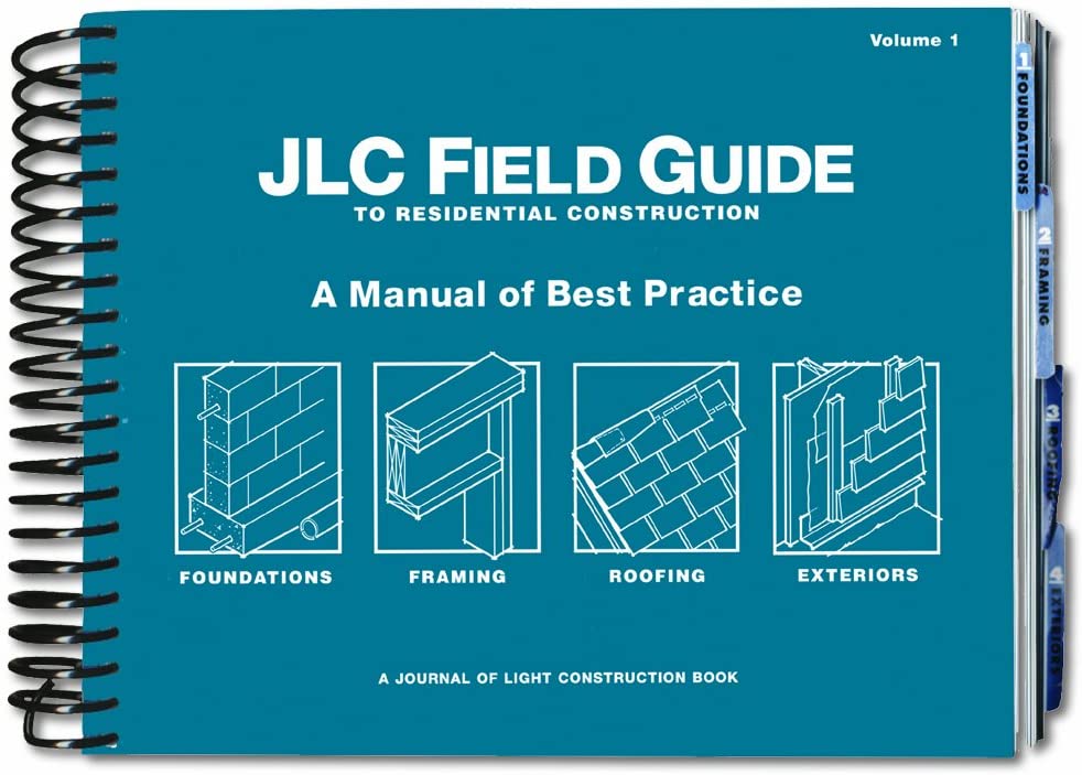 JLC Field Guide to Residential Construction, Volume 1: A Manual of Best Practice