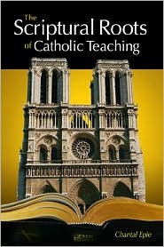 The Scriptural Roots of Catholic Teaching