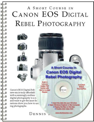 A Short Course In Canon Eos Digital Rebel Photography (Book/Ebook)