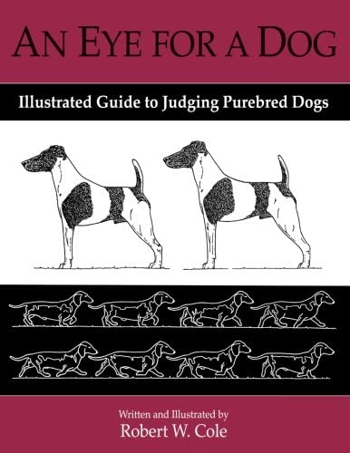 An Eye For a Dog: Illustrated Guide to Judging Purebred Dogs