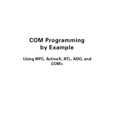 COM programming by example using MFC, ActiveX, ATL, ADO, and COM+