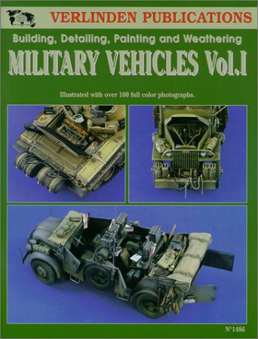 Military Vehicles Vol. I - Building, Detailing, Painting and Weathering