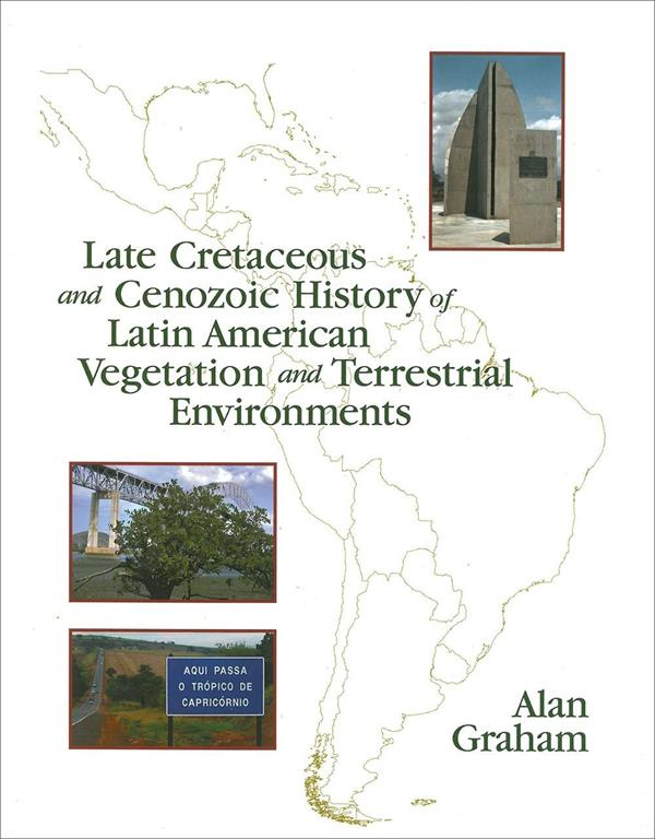 Late Cretaceous and Cenozoic History of Latin American Vegetation and Terrestrial Environments (Monographs in Systematic Botany from the Missouri Botanical)