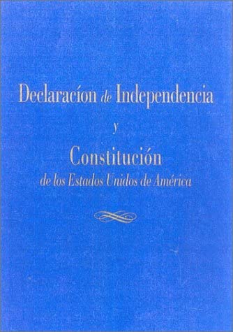 Declaracion de Independencia y Constitucion de los Estados Unidos de America (Spanish Edition)