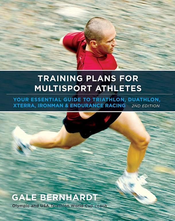 Training Plans for Multisport Athletes: Your Essential Guide to Triathlon, Duathlon, Xterra, Ironman &amp; Endurance Racing