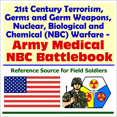 21st Century Terrorism, Germs And Germ Weapons, Nuclear, Biological And Chemical (Nbc) Warfare   Army Medical Nbc Battlebook