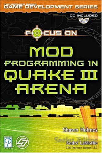 Focus on Mod Programming in Quake III Arena [With CDROM]