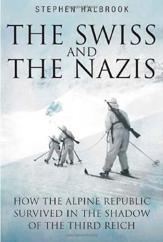 The Swiss &amp; the Nazis: How the Alpine Republic Survived in the Shadow of the Third Reich