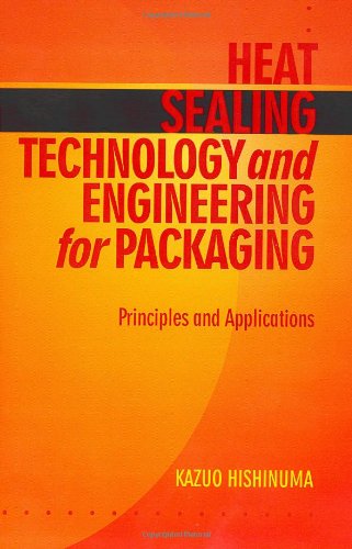 Heat sealing technology and engineering for packaging : principles and applications