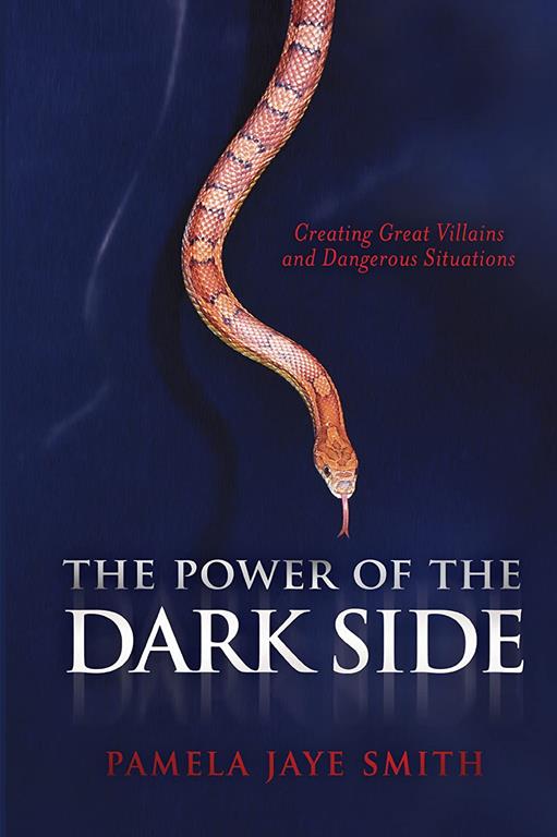 The Power of the Dark Side: Creating Great Villains, Dangerous Situations, &amp; Dramatic Conflict