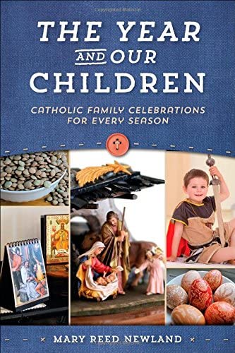 The Year &amp; Our Children: Catholic Family Celebrations for Every Season