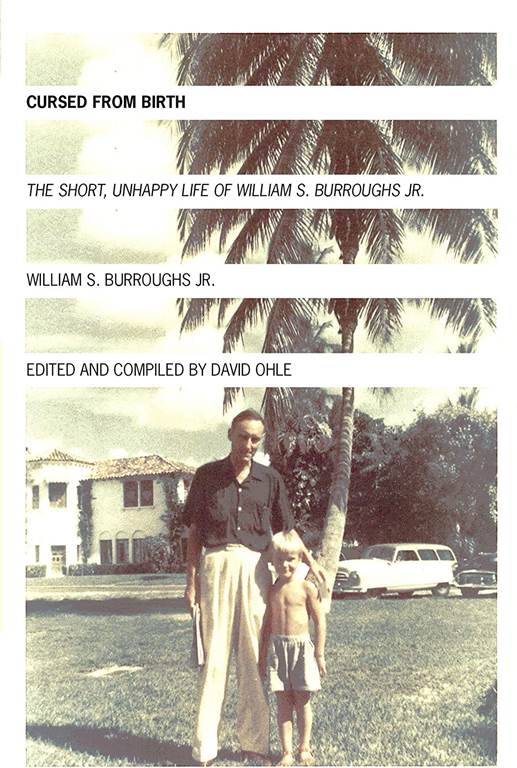 Cursed from Birth: The Short, Unhappy Life of William S. Burroughs, Jr.