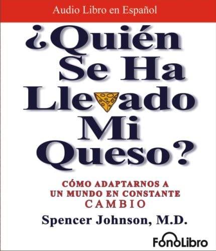 Quien se ha llevado mi queso / Who Moved my cheese?: Como adaptarnos a un mundo en constante cambio (Spanish Edition)