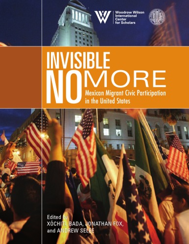 Invisible no more : Mexican migrant civic participation in the United States