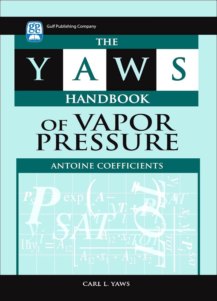 The Yaws Handbook of Vapor Pressure: Antoine Coefficients: Antoine coefficients