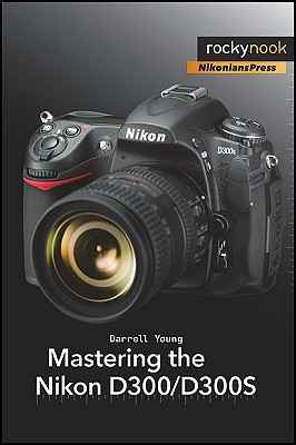 Mastering the Nikon D300/D300S