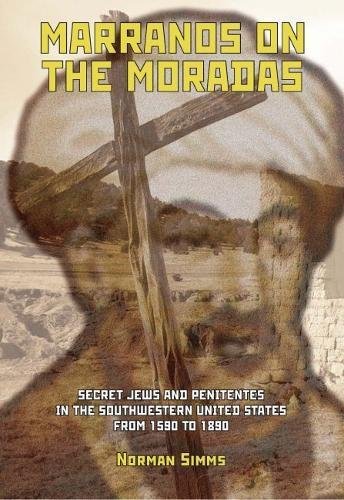 Marranos On The Moradas. Secret Jews And Penitentes In The Southwestern United States (Judaism And Jewish Life)