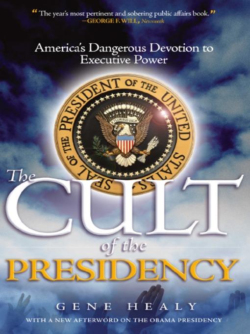 The Cult of the Presidency - Updated with a new afterword on the Obama presidency