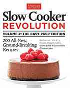 Slow Cooker Revolution Volume 2: The Easy-Prep Edition: 200 All-New, Ground-Breaking Recipes