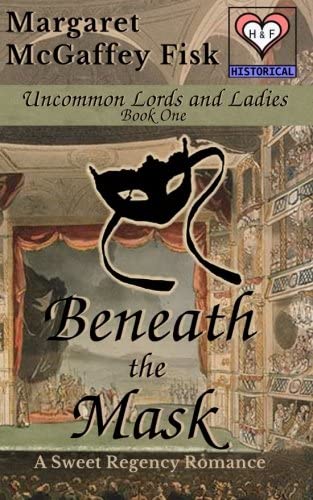 Beneath the Mask: A Sweet Regency Romance (Uncommon Lords and Ladies) (Volume 1)