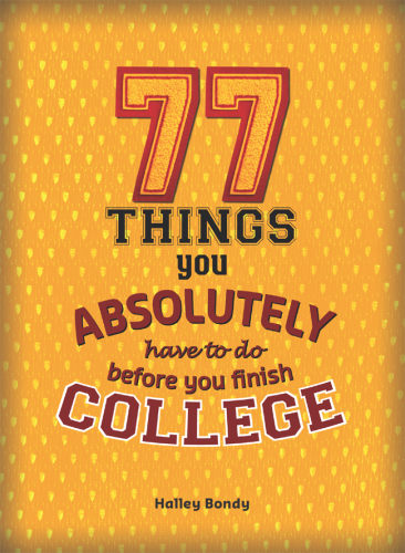 77 Things You Absolutely Have to Do Before You Finish College