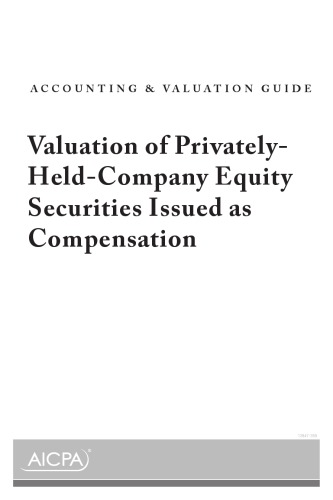 Valuation of Privately-Held-Company Equity Securities Issued as Compensation - Accounting and Valuation Guide