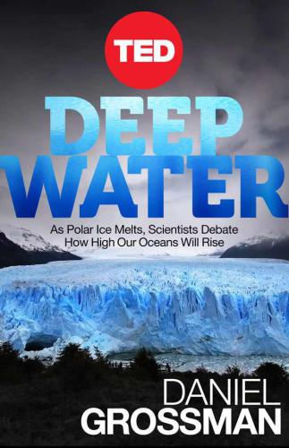 Deep water : as polar ice melts, scientists debate how high our oceans will rise